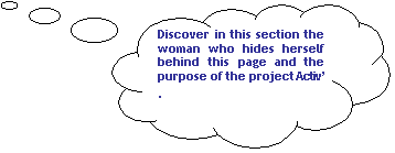 Penses: Discover in this section the woman who hides herself behind this page and the purpose of the project Activ .